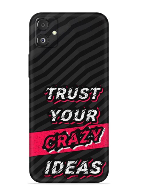 Trust Your Crazy Ideas Embossed Soft Silicone Case for Samsung Galaxy F14 (5G) Zapvi