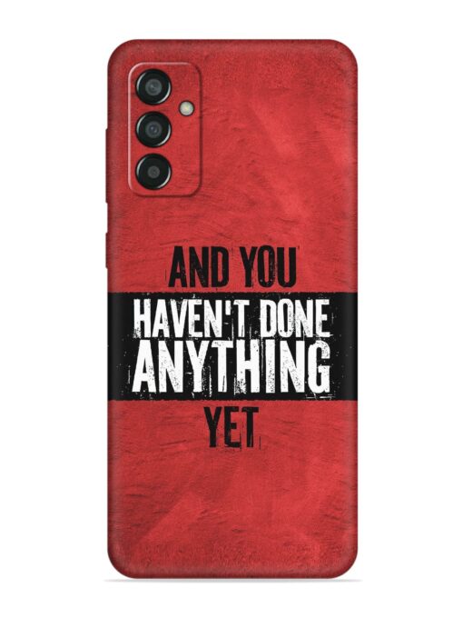 It'S And You Haven'T Done Anything Yet Embossed Soft Silicone Case for Samsung Galaxy M13 (4G) Zapvi