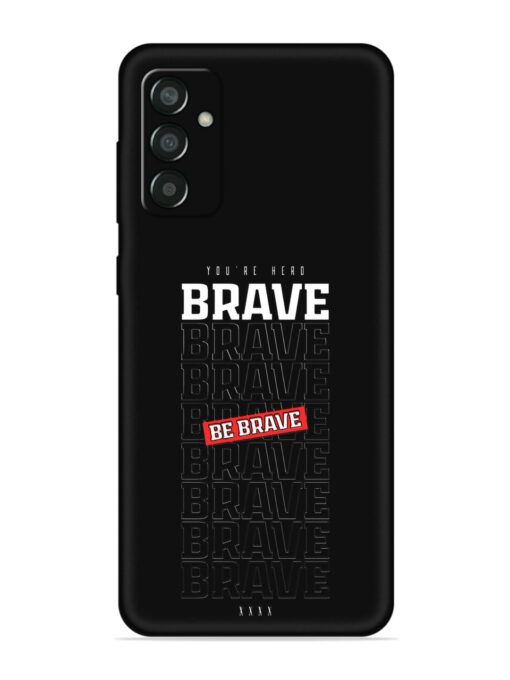 Be Brave Embossed Soft Silicone Case for Samsung Galaxy M13 (4G) Zapvi