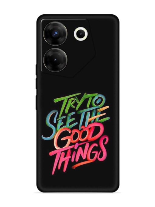 Try To See The Good Things Embossed Soft Silicone Case for Tecno Camon 20 Pro (5G) Zapvi