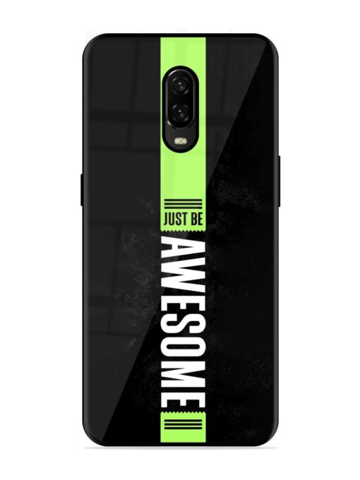 Just Be Awesome Glossy Metal Phone Cover for Oneplus 6T Zapvi